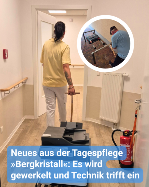 Eine Einrichtung wird für die Eröffnung vorbereitet. Eine Frau zieht einen Kopierer mit einem Rollwagen in einen Raum . In der oberen Ecke ist ein rundes Bild im Bild mit einem älteren Herrn, der Metallarbeiten vornimmt. Bildbeschriftung: Neues aus der Tagespflege »Bergkristall«: Es wird gewerkelt und Technik trifft ein